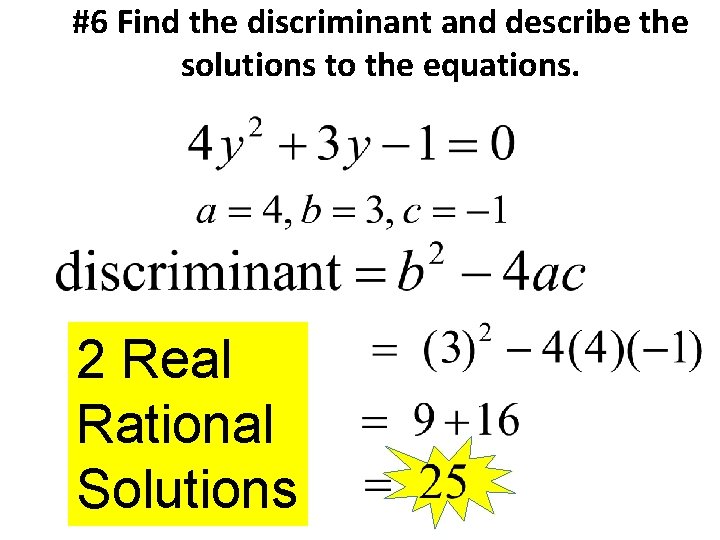 #6 Find the discriminant and describe the solutions to the equations. 2 Real Rational