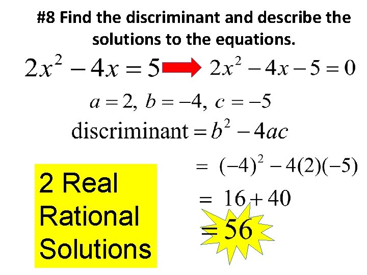 #8 Find the discriminant and describe the solutions to the equations. 2 Real Rational