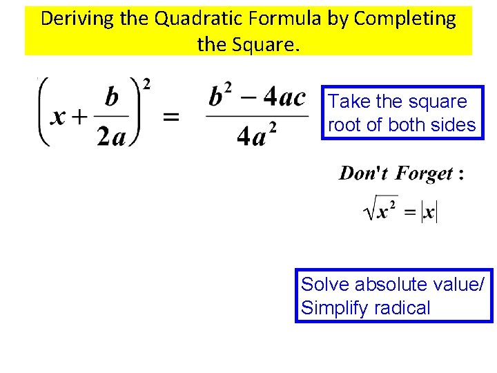 Deriving the Quadratic Formula by Completing the Square. Take the square root of both