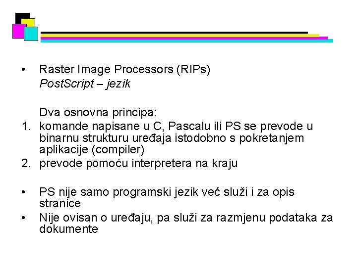  • Raster Image Processors (RIPs) Post. Script – jezik Dva osnovna principa: 1.