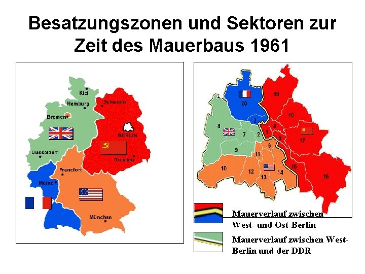 Besatzungszonen und Sektoren zur Zeit des Mauerbaus 1961 Mauerverlauf zwischen West- und Ost-Berlin Mauerverlauf