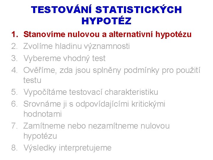 TESTOVÁNÍ STATISTICKÝCH HYPOTÉZ 1. 2. 3. 4. 5. 6. 7. 8. Stanovíme nulovou a