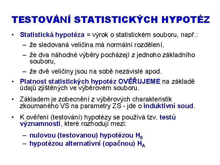 TESTOVÁNÍ STATISTICKÝCH HYPOTÉZ • Statistická hypotéza = výrok o statistickém souboru, např. : –