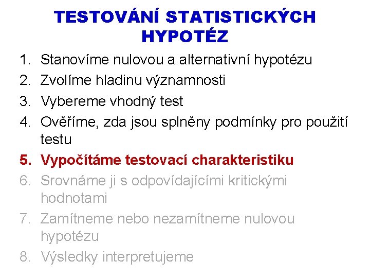 TESTOVÁNÍ STATISTICKÝCH HYPOTÉZ 1. 2. 3. 4. 5. 6. 7. 8. Stanovíme nulovou a