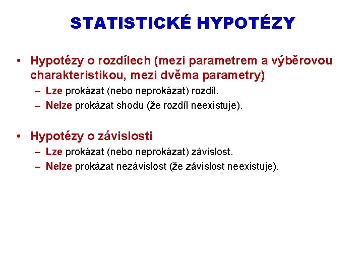 STATISTICKÉ HYPOTÉZY • Hypotézy o rozdílech (mezi parametrem a výběrovou charakteristikou, mezi dvěma parametry)