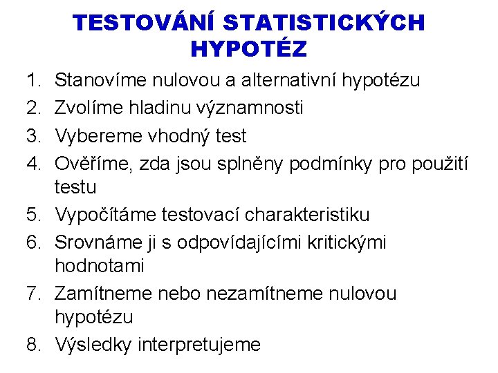 TESTOVÁNÍ STATISTICKÝCH HYPOTÉZ 1. 2. 3. 4. 5. 6. 7. 8. Stanovíme nulovou a