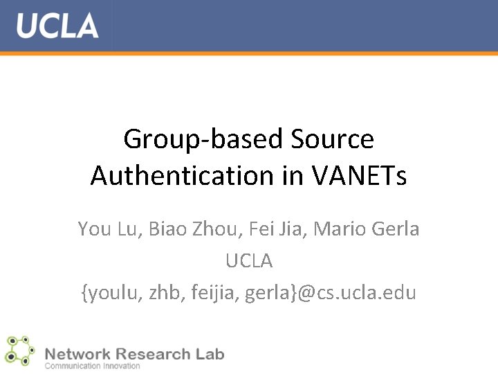 Group-based Source Authentication in VANETs You Lu, Biao Zhou, Fei Jia, Mario Gerla UCLA