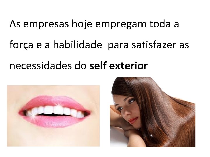 As empresas hoje empregam toda a força e a habilidade para satisfazer as necessidades