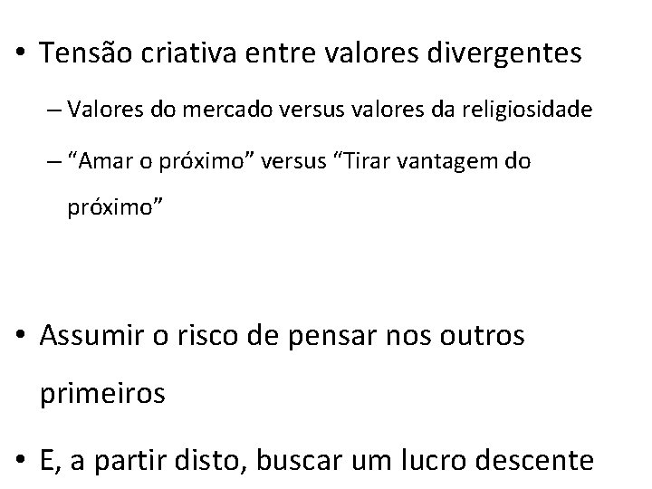  • Tensão criativa entre valores divergentes – Valores do mercado versus valores da