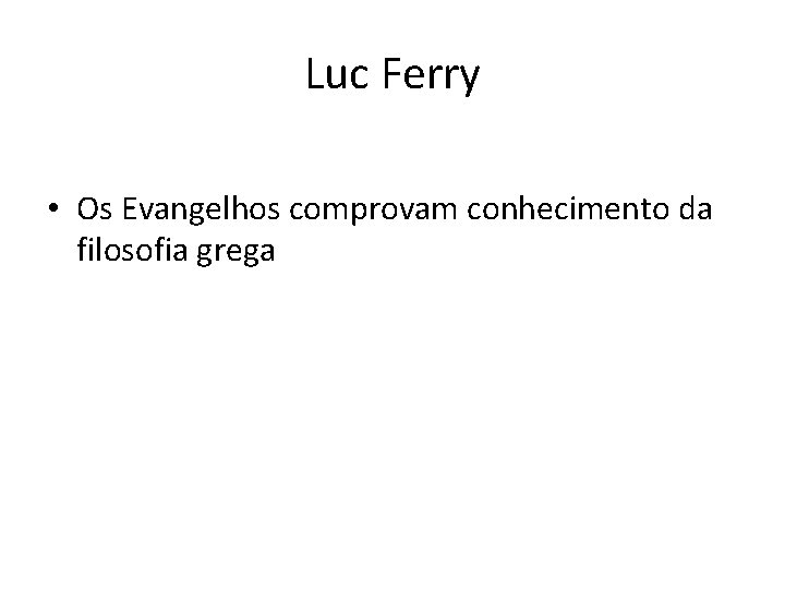 Luc Ferry • Os Evangelhos comprovam conhecimento da filosofia grega 