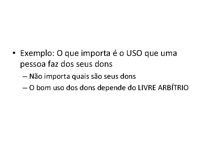  • Exemplo: O que importa é o USO que uma pessoa faz dos