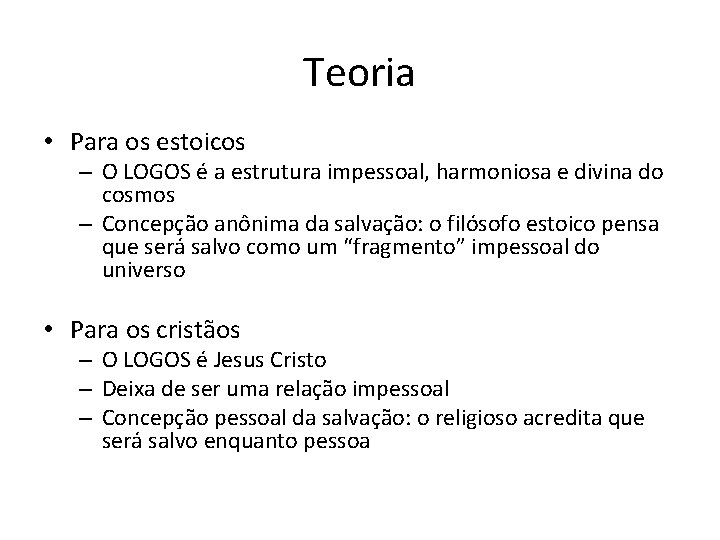 Teoria • Para os estoicos – O LOGOS é a estrutura impessoal, harmoniosa e