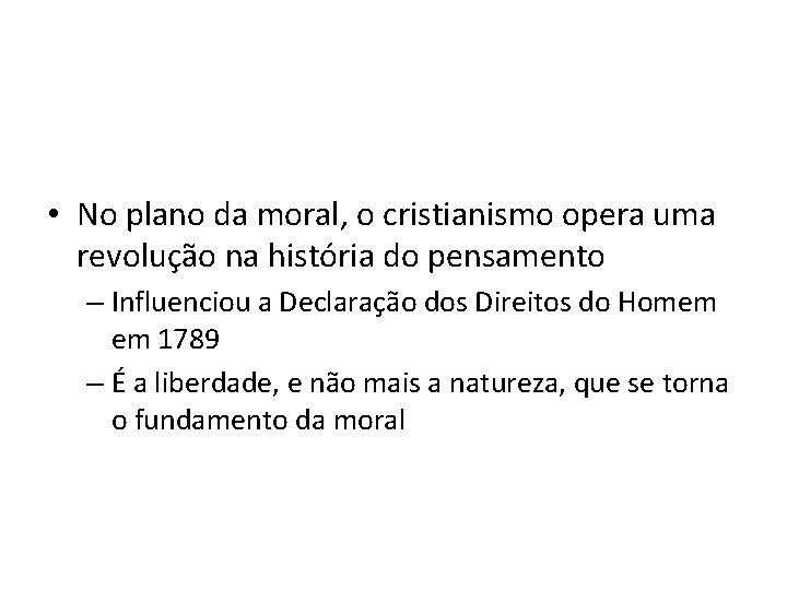  • No plano da moral, o cristianismo opera uma revolução na história do