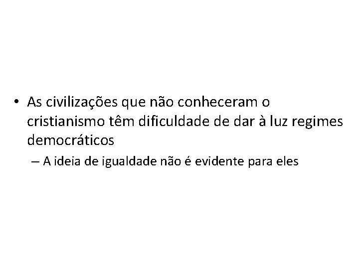  • As civilizações que não conheceram o cristianismo têm dificuldade de dar à