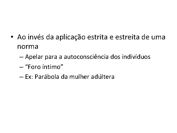  • Ao invés da aplicação estrita e estreita de uma norma – Apelar