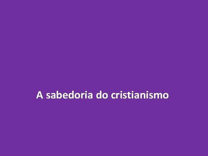 A sabedoria do cristianismo 