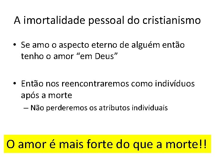 A imortalidade pessoal do cristianismo • Se amo o aspecto eterno de alguém então