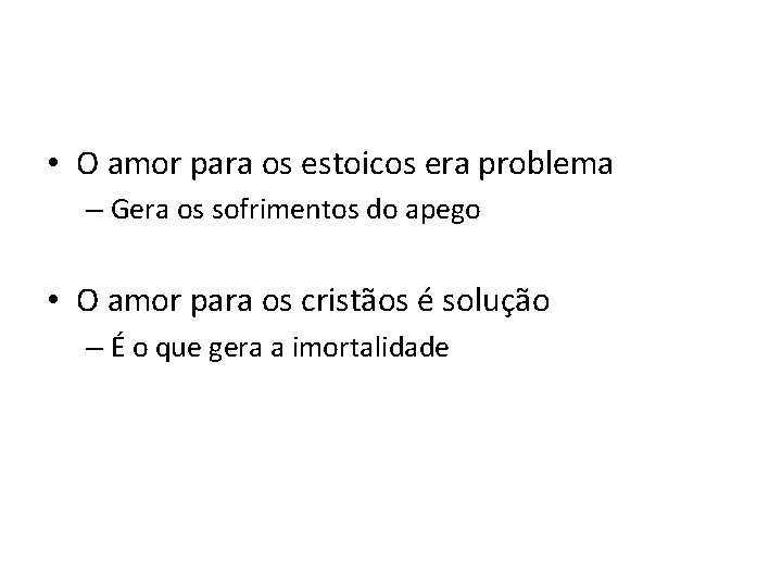  • O amor para os estoicos era problema – Gera os sofrimentos do