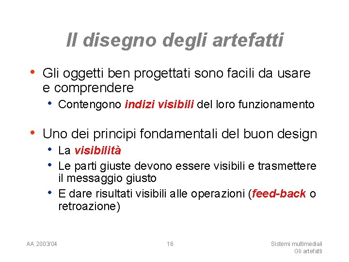 Il disegno degli artefatti • Gli oggetti ben progettati sono facili da usare e