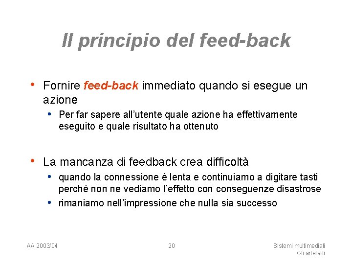 Il principio del feed-back • Fornire feed-back immediato quando si esegue un azione •