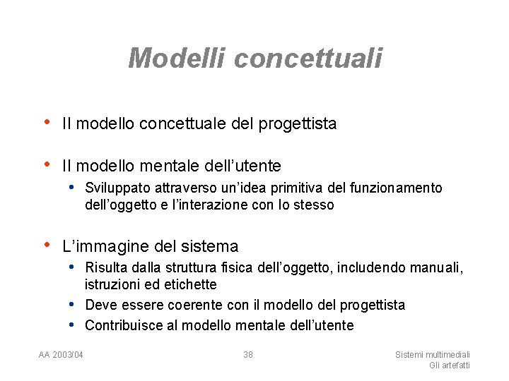 Modelli concettuali • Il modello concettuale del progettista • Il modello mentale dell’utente •