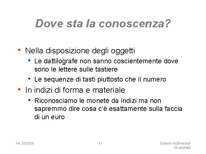 Dove sta la conoscenza? • Nella disposizione degli oggetti • Le dattilografe non sanno