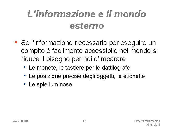 L’informazione e il mondo esterno • Se l’informazione necessaria per eseguire un compito è