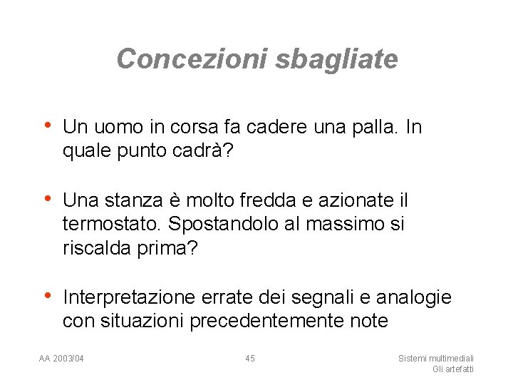 Concezioni sbagliate • Un uomo in corsa fa cadere una palla. In quale punto