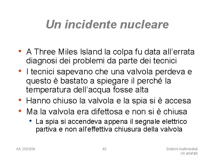 Un incidente nucleare • A Three Miles Island la colpa fu data all’errata •