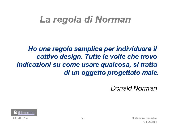 La regola di Norman Ho una regola semplice per individuare il cattivo design. Tutte