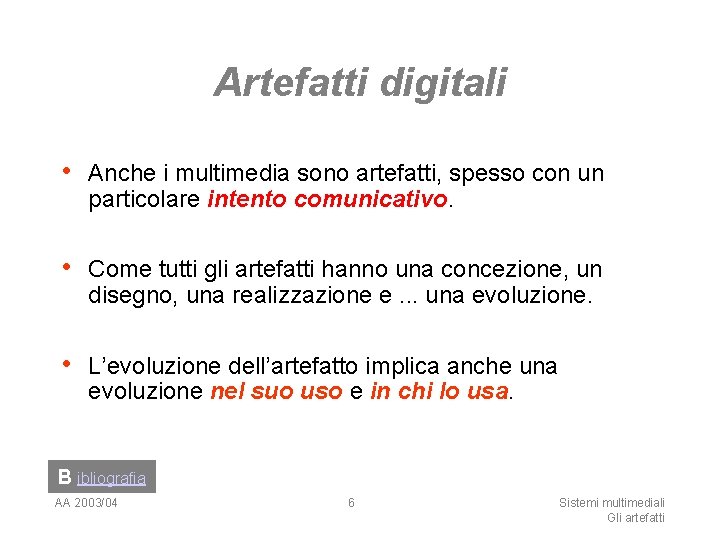 Artefatti digitali • Anche i multimedia sono artefatti, spesso con un particolare intento comunicativo.