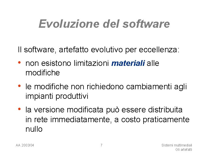 Evoluzione del software Il software, artefatto evolutivo per eccellenza: • non esistono limitazioni materiali