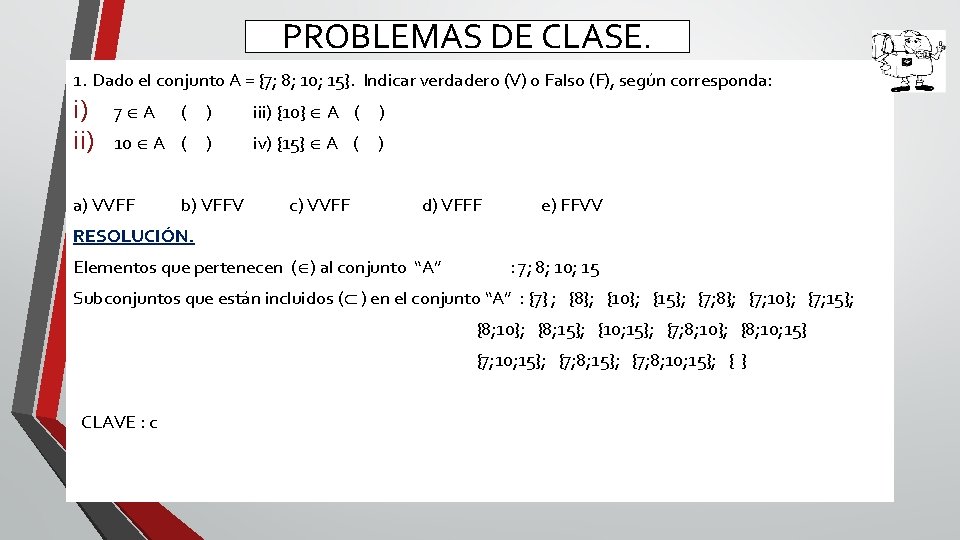 PROBLEMAS DE CLASE. 1. Dado el conjunto A = {7; 8; 10; 15}. Indicar