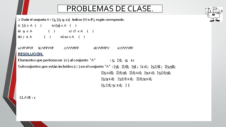PROBLEMAS DE CLASE. 2. Dado el conjunto A = {5; {7}; 9; 12}. Indicar