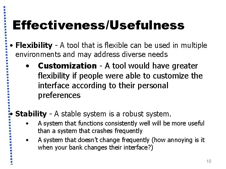 Effectiveness/Usefulness • Flexibility - A tool that is flexible can be used in multiple