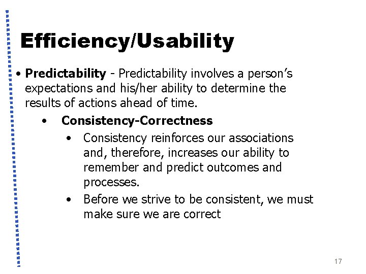 Efficiency/Usability • Predictability - Predictability involves a person’s expectations and his/her ability to determine