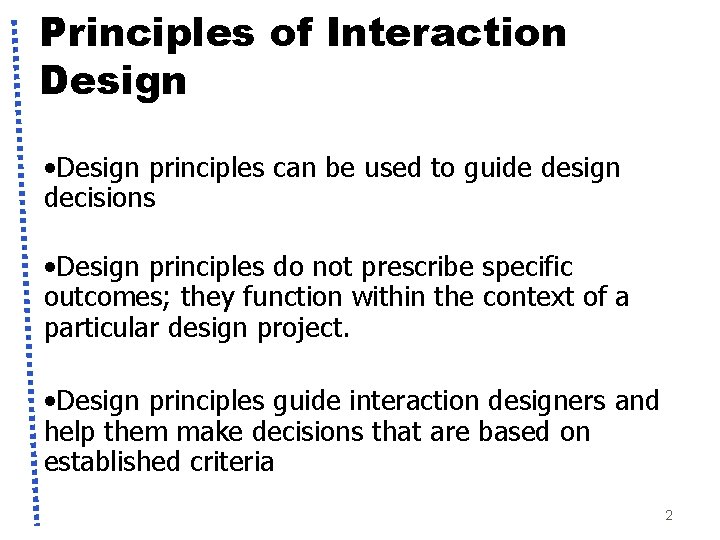 Principles of Interaction Design • Design principles can be used to guide design decisions