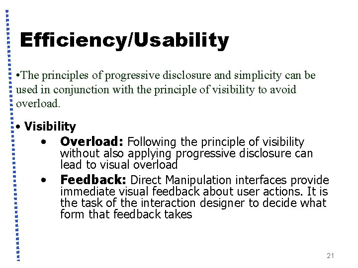 Efficiency/Usability • The principles of progressive disclosure and simplicity can be used in conjunction