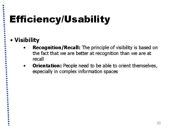 Efficiency/Usability • Visibility • • Recognition/Recall: The principle of visibility is based on the