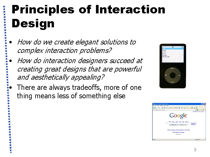 Principles of Interaction Design • How do we create elegant solutions to complex interaction