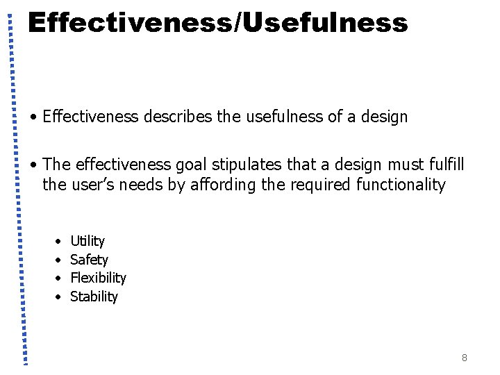 Effectiveness/Usefulness • Effectiveness describes the usefulness of a design • The effectiveness goal stipulates