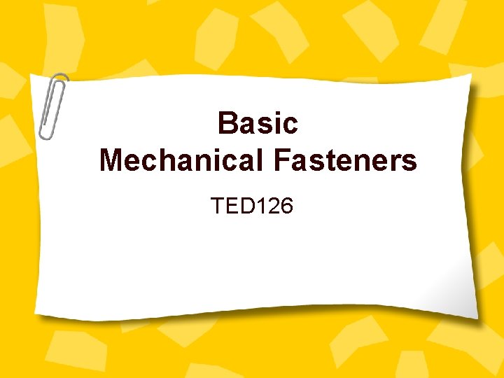 Basic Mechanical Fasteners TED 126 