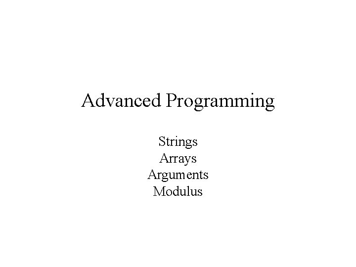 Advanced Programming Strings Arrays Arguments Modulus 