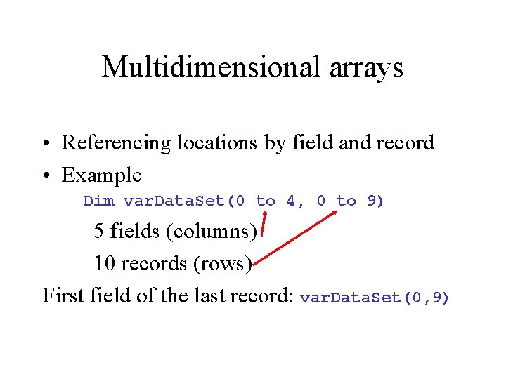 Multidimensional arrays • Referencing locations by field and record • Example Dim var. Data.