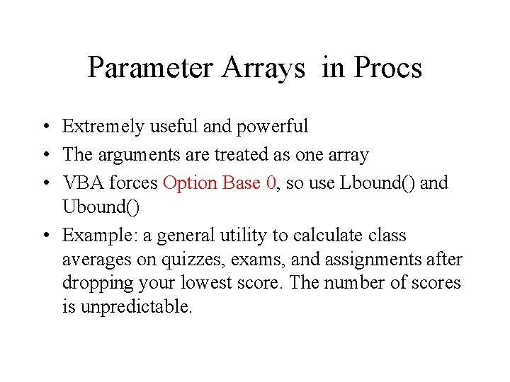 Parameter Arrays in Procs • Extremely useful and powerful • The arguments are treated