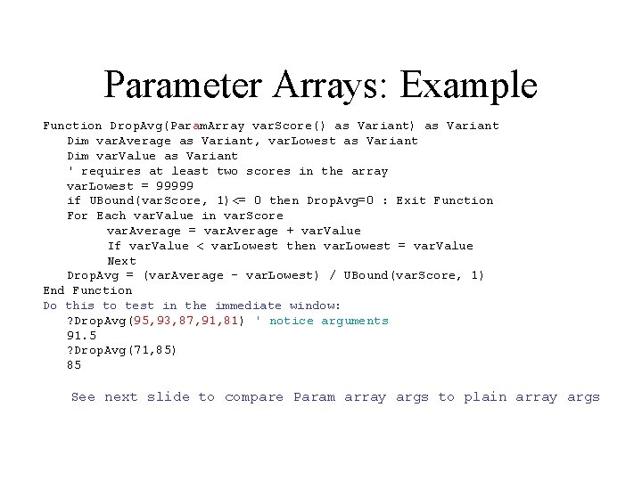 Parameter Arrays: Example Function Drop. Avg(Param. Array var. Score() as Variant Dim var. Average