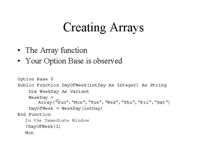Creating Arrays • The Array function • Your Option Base is observed Option Base