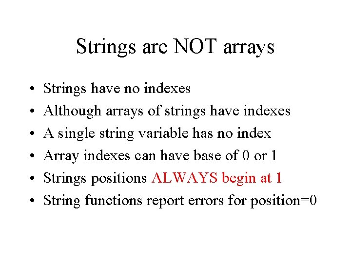 Strings are NOT arrays • • • Strings have no indexes Although arrays of
