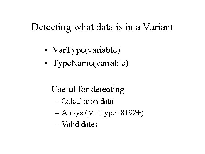 Detecting what data is in a Variant • Var. Type(variable) • Type. Name(variable) Useful