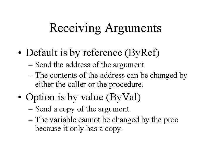 Receiving Arguments • Default is by reference (By. Ref) – Send the address of